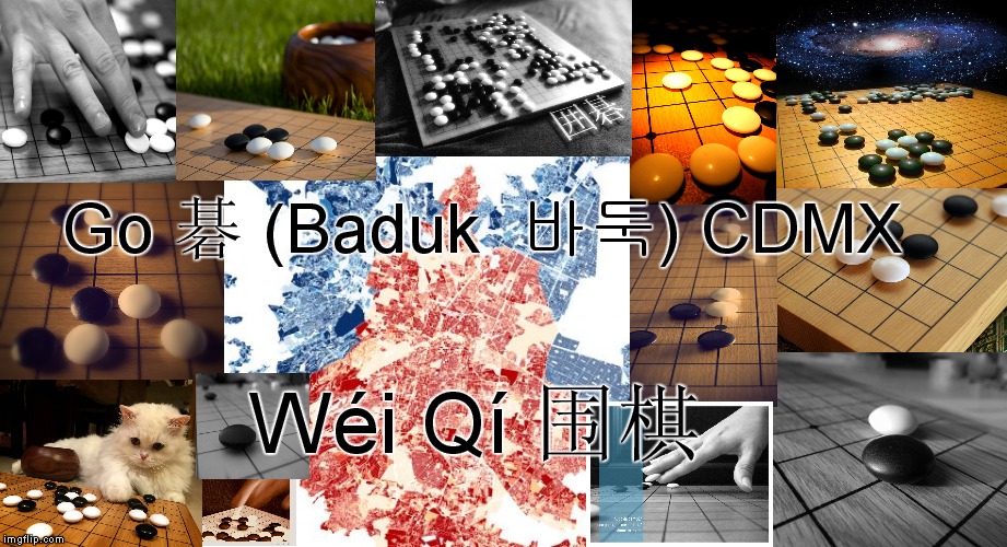 Go 碁 (Baduk  바둑) CDMX Wéi Qí 围棋 | image tagged in zmvm | made w/ Imgflip meme maker