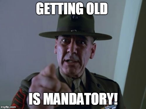 GETTING OLD IS MANDATORY! | made w/ Imgflip meme maker