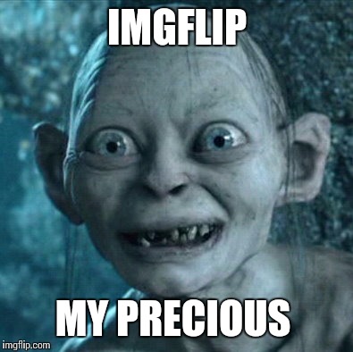 Gollum  | IMGFLIP MY PRECIOUS | image tagged in memes,gollum | made w/ Imgflip meme maker