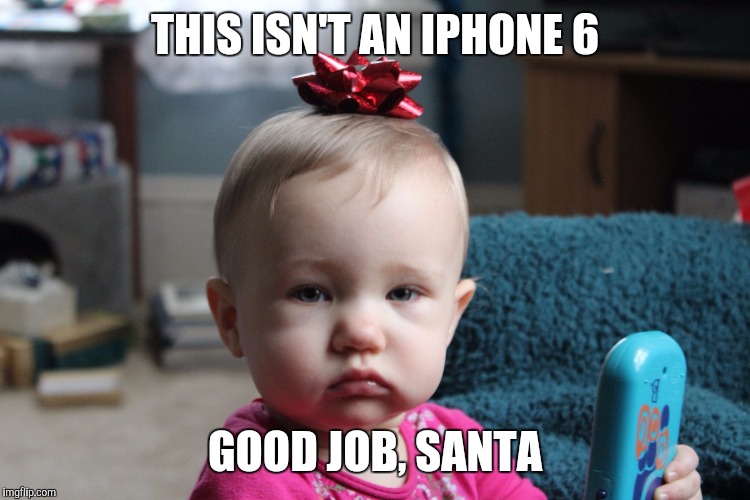 THIS ISN'T AN IPHONE 6 GOOD JOB, SANTA | image tagged in christmas,iphone 6 | made w/ Imgflip meme maker
