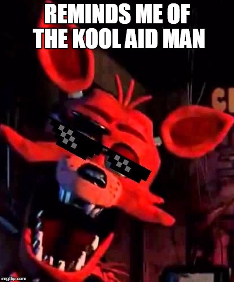Foxy = KoolAid | REMINDS ME OF THE KOOL AID MAN | image tagged in foxy,fnaf,koolaid,drink,glasses | made w/ Imgflip meme maker
