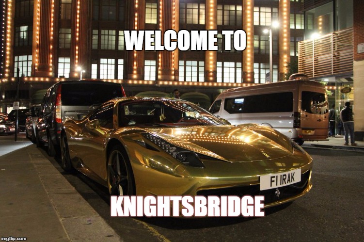 Gold Plated Ferrari  | WELCOME TO KNIGHTSBRIDGE | image tagged in gold plated ferrari,ferrari,knightsbridge,england,rich,memes | made w/ Imgflip meme maker