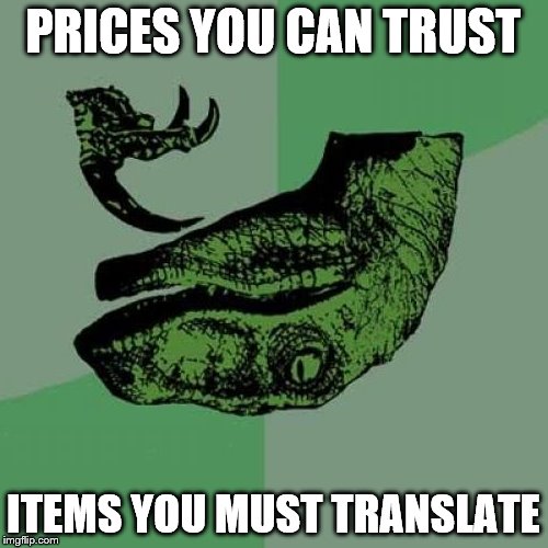 Philosoraptor Meme | PRICES YOU CAN TRUST ITEMS YOU MUST TRANSLATE | image tagged in memes,philosoraptor | made w/ Imgflip meme maker