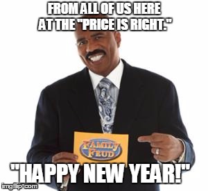 Steve Harvey | FROM ALL OF US HERE AT THE "PRICE IS RIGHT." "HAPPY NEW YEAR!" | image tagged in new years | made w/ Imgflip meme maker