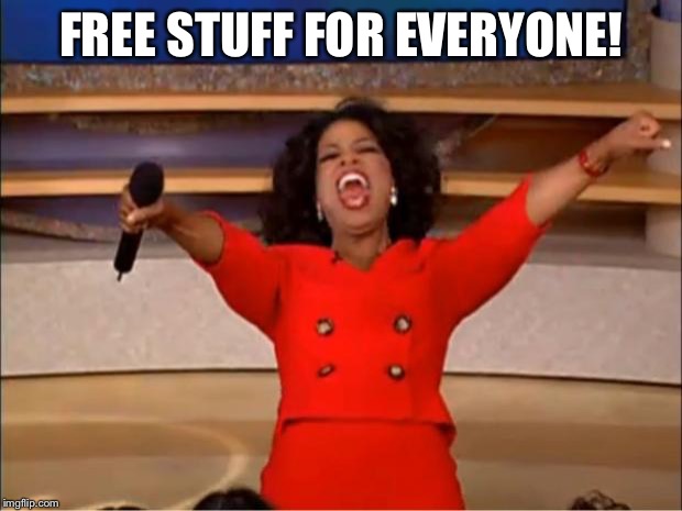 Oprah You Get A Meme | FREE STUFF FOR EVERYONE! | image tagged in memes,oprah you get a | made w/ Imgflip meme maker