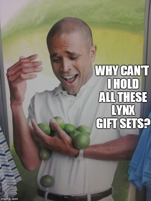 Why Can't I Hold All These Limes | WHY CAN'T I HOLD ALL THESE LYNX GIFT SETS? | image tagged in memes,why can't i hold all these limes | made w/ Imgflip meme maker