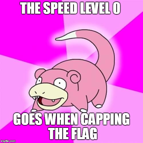 Slowpoke Meme | THE SPEED LEVEL 0 GOES WHEN CAPPING THE FLAG | image tagged in memes,slowpoke | made w/ Imgflip meme maker