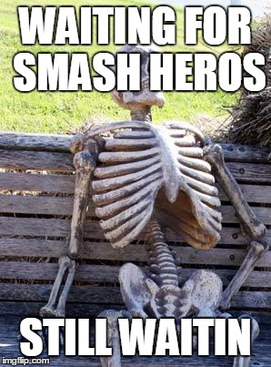 Waiting Skeleton Meme | WAITING FOR SMASH HEROS STILL WAITIN | image tagged in memes,waiting skeleton | made w/ Imgflip meme maker