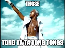 THOSE TONG TA TA TONG TONGS | made w/ Imgflip meme maker