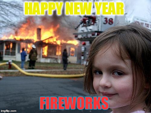 Disaster Girl | HAPPY NEW YEAR FIREWORKS | image tagged in memes,disaster girl | made w/ Imgflip meme maker