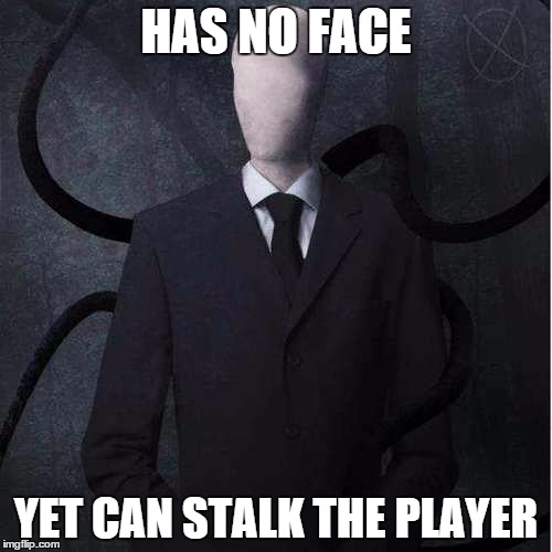 Slenderman Meme | HAS NO FACE YET CAN STALK THE PLAYER | image tagged in memes,slenderman | made w/ Imgflip meme maker