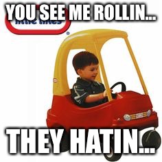 Who all remembers these lol only 90s kids.  | YOU SEE ME ROLLIN... THEY HATIN... | image tagged in you see me rolling,funny,funny memes,memes | made w/ Imgflip meme maker