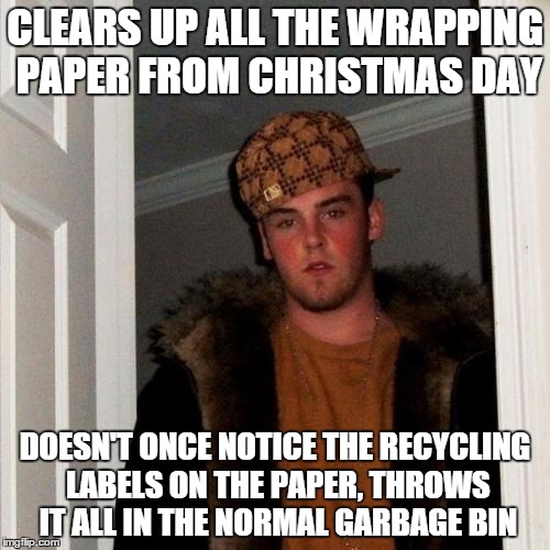 Scumbag Steve | CLEARS UP ALL THE WRAPPING PAPER FROM CHRISTMAS DAY DOESN'T ONCE NOTICE THE RECYCLING LABELS ON THE PAPER, THROWS IT ALL IN THE NORMAL GARBA | image tagged in memes,scumbag steve | made w/ Imgflip meme maker