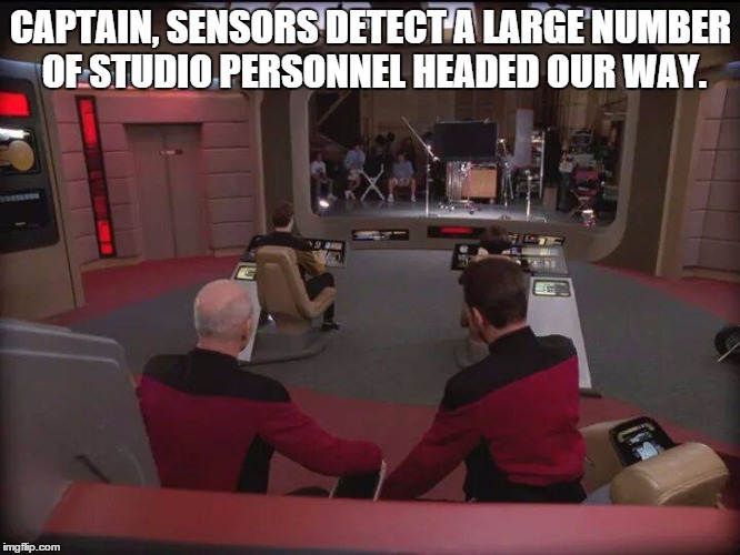 CAPTAIN, SENSORS DETECT A LARGE NUMBER OF STUDIO PERSONNEL HEADED OUR WAY. | image tagged in star trek bridge | made w/ Imgflip meme maker