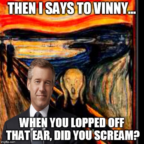 THEN I SAYS TO VINNY... WHEN YOU LOPPED OFF THAT EAR, DID YOU SCREAM? | made w/ Imgflip meme maker