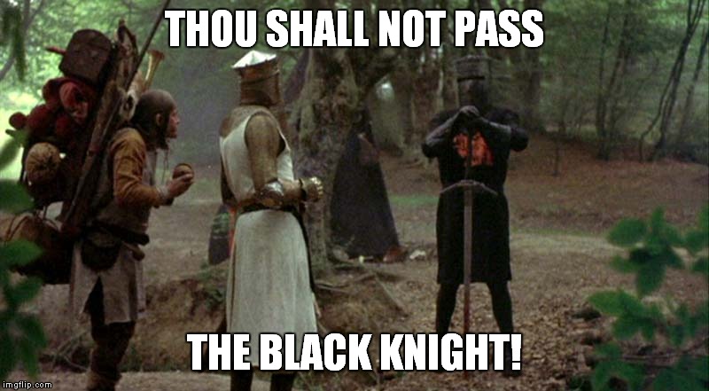 THOU SHALL NOT PASS THE BLACK KNIGHT! | made w/ Imgflip meme maker