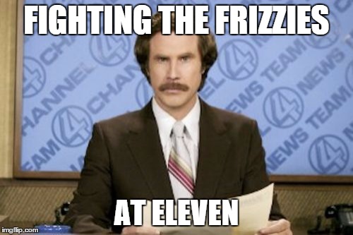 Ron Burgundy Meme | FIGHTING THE FRIZZIES AT ELEVEN | image tagged in memes,ron burgundy,south park,star wars,fighting the frizzies at eleven,frizzies | made w/ Imgflip meme maker