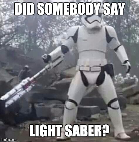 DID SOMEBODY SAY LIGHT SABER? | made w/ Imgflip meme maker