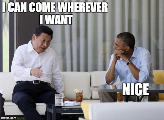 That's What Xi Said | I CAN COME WHEREVER I WANT NICE | image tagged in that's what xi said | made w/ Imgflip meme maker