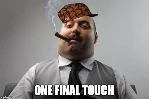 Scumbag Boss Meme | ONE FINAL TOUCH | image tagged in memes,scumbag boss,scumbag | made w/ Imgflip meme maker