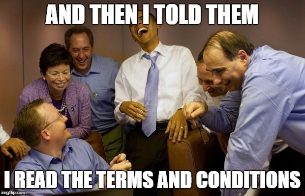 And then I said Obama Meme | AND THEN I TOLD THEM I READ THE TERMS AND CONDITIONS | image tagged in memes,and then i said obama | made w/ Imgflip meme maker