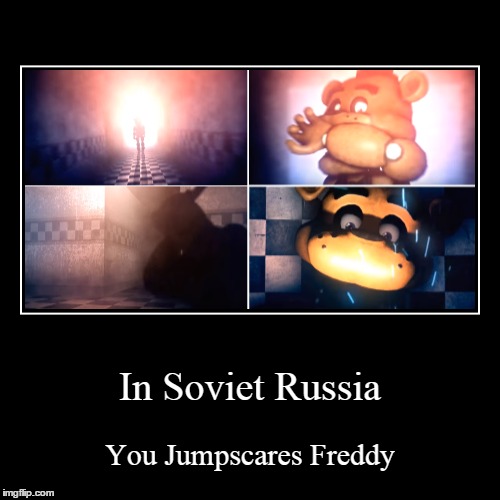 Die in a Fire | image tagged in funny,demotivationals,fnaf,in soviet russia,freddy | made w/ Imgflip demotivational maker