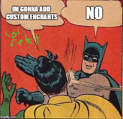 Batman Slapping Robin Meme | IM GONNA ADD CUSTOM ENCHANTS NO | image tagged in memes,batman slapping robin | made w/ Imgflip meme maker