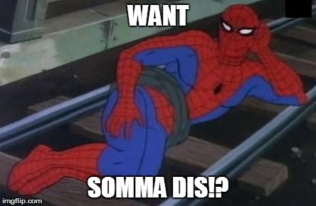 Sexy Railroad Spiderman Meme | WANT SOMMA DIS!? | image tagged in memes,sexy railroad spiderman,spiderman | made w/ Imgflip meme maker