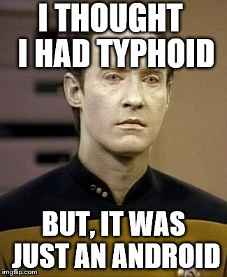 I THOUGHT  I HAD TYPHOID BUT, IT WAS JUST AN ANDROID | made w/ Imgflip meme maker