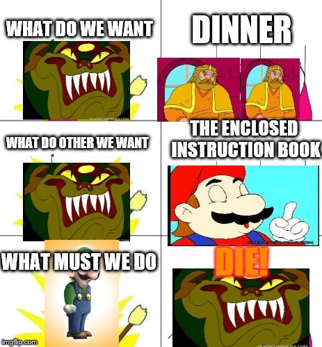 the cdi meeting | WHAT DO WE WANT DINNER WHAT DO OTHER WE WANT THE ENCLOSED INSTRUCTION BOOK WHAT MUST WE DO DIE! | image tagged in memes,what do we want 3 | made w/ Imgflip meme maker