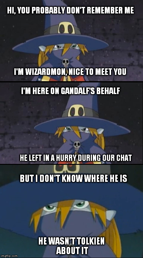 If this gets enough views I'll reveal gandalf whereabouts | HI, YOU PROBABLY DON'T REMEMBER ME HE WASN'T TOLKIEN ABOUT IT I'M WIZARDMON, NICE TO MEET YOU I'M HERE ON GANDALF'S BEHALF BUT I DON'T KNOW  | image tagged in memes,wizardmon,gandalf | made w/ Imgflip meme maker