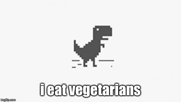 Misterious Dinosaur | i eat vegetarians | image tagged in misterious dinosaur,memes | made w/ Imgflip meme maker