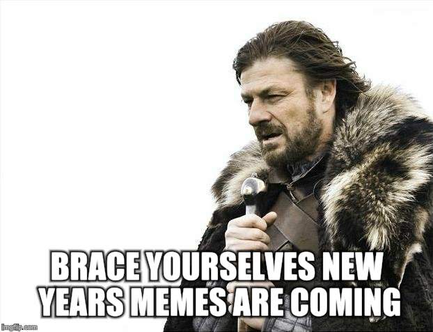 I'll get the popcorn.  | BRACE YOURSELVES NEW YEARS MEMES ARE COMING | image tagged in memes,brace yourselves x is coming,new years,game of thrones | made w/ Imgflip meme maker
