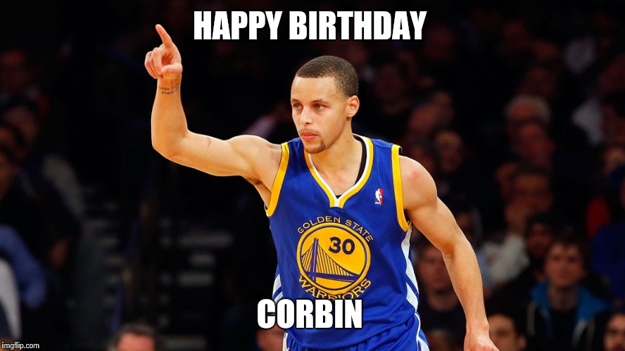 stephen curry | HAPPY BIRTHDAY CORBIN | image tagged in stephen curry | made w/ Imgflip meme maker