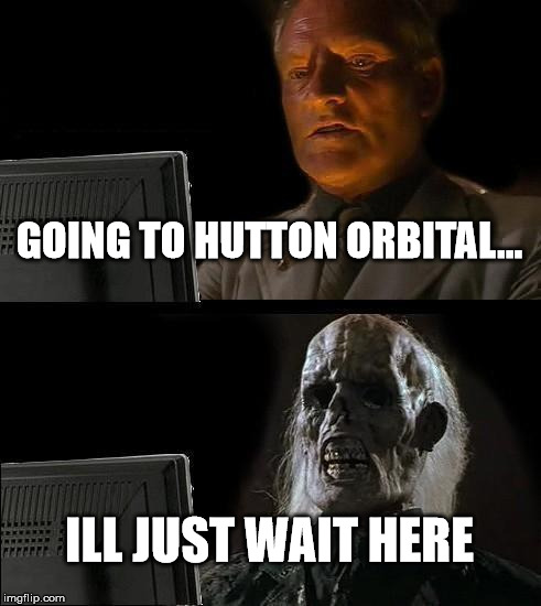 When you have a 50 mil CR mission for Hutton Orbital. | GOING TO HUTTON ORBITAL... ILL JUST WAIT HERE | image tagged in memes,elite dangerous,ill just wait here | made w/ Imgflip meme maker