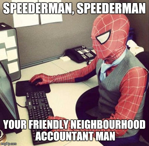 Bussiness spiderman  | SPEEDERMAN, SPEEDERMAN YOUR FRIENDLY NEIGHBOURHOOD ACCOUNTANT MAN | image tagged in bussiness spiderman  | made w/ Imgflip meme maker