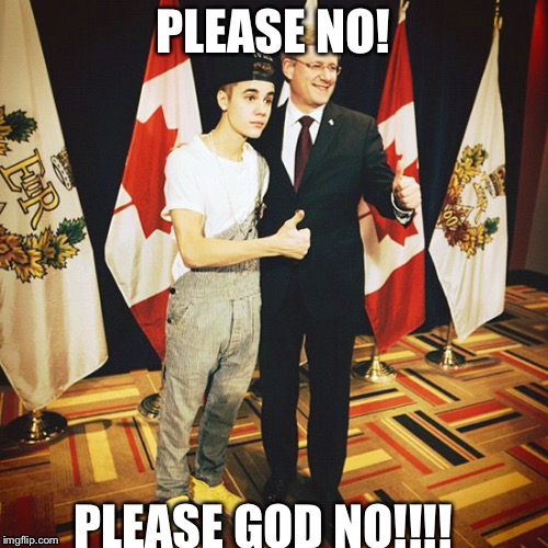 Why God Why | PLEASE NO! PLEASE GOD NO!!!! | image tagged in justin bieber,canada,funny | made w/ Imgflip meme maker