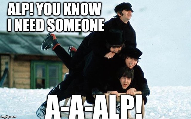ALP! YOU KNOW I NEED SOMEONE A-A-ALP! | made w/ Imgflip meme maker