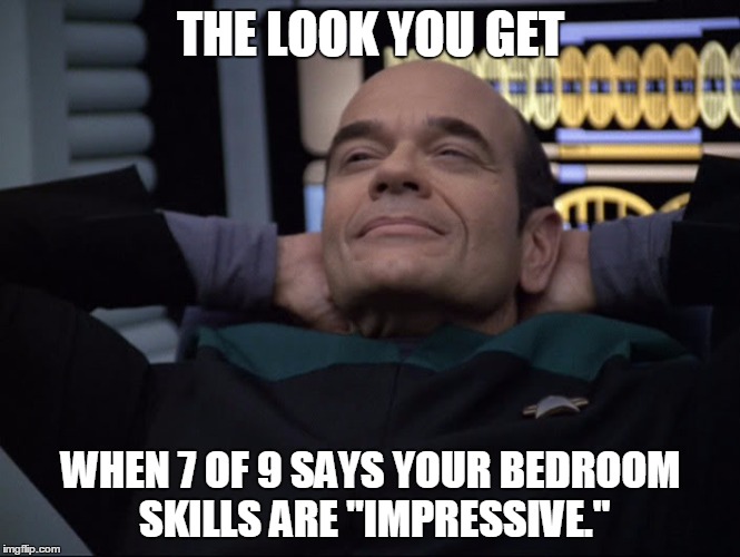 Picardo Doctor of the 10,000 | THE LOOK YOU GET WHEN 7 OF 9 SAYS YOUR BEDROOM SKILLS ARE "IMPRESSIVE." | image tagged in picardo doctor of the 10 000 | made w/ Imgflip meme maker