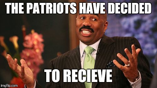 Steve Harvey | THE PATRIOTS HAVE DECIDED TO RECIEVE | image tagged in memes,steve harvey,nfl,new england patriots,patriots | made w/ Imgflip meme maker