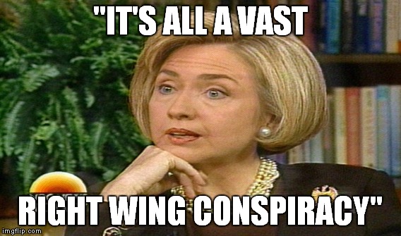 "IT'S ALL A VAST RIGHT WING CONSPIRACY" | made w/ Imgflip meme maker