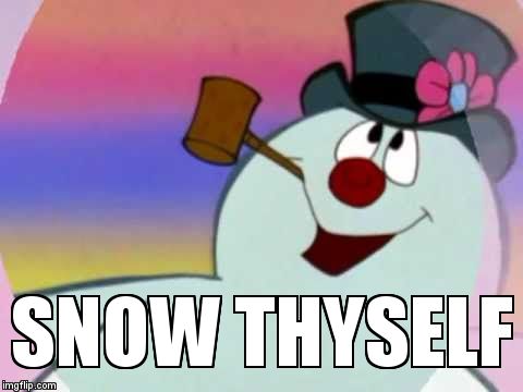 Baby It's Cold Outside. | SNOW THYSELF | image tagged in frosty the winter snoldier | made w/ Imgflip meme maker