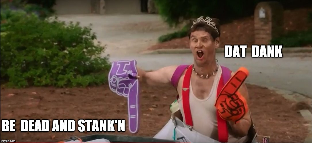 Do You Mind | DAT  DANK BE  DEAD AND STANK'N | image tagged in do you mind | made w/ Imgflip meme maker