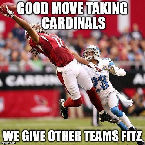 GOOD MOVE TAKING CARDINALS WE GIVE OTHER TEAMS FITZ | made w/ Imgflip meme maker