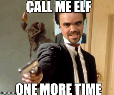 Sorry this is late | CALL ME ELF ONE MORE TIME | image tagged in memes,say that again i dare you | made w/ Imgflip meme maker