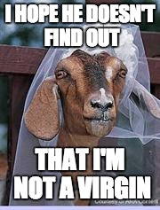 Muslim Bride | I HOPE HE DOESN'T FIND OUT THAT I'M NOT A VIRGIN | made w/ Imgflip meme maker