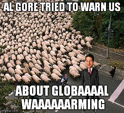 AL GORE TRIED TO WARN US ABOUT GLOBAAAAL WAAAAAARMING | made w/ Imgflip meme maker