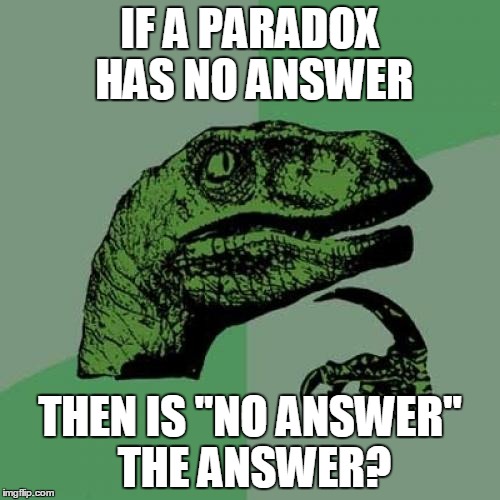 While playing Portal 2 one contemplates deep questions, like why Valve cannot count to 3. | IF A PARADOX HAS NO ANSWER THEN IS "NO ANSWER" THE ANSWER? | image tagged in memes,philosoraptor | made w/ Imgflip meme maker