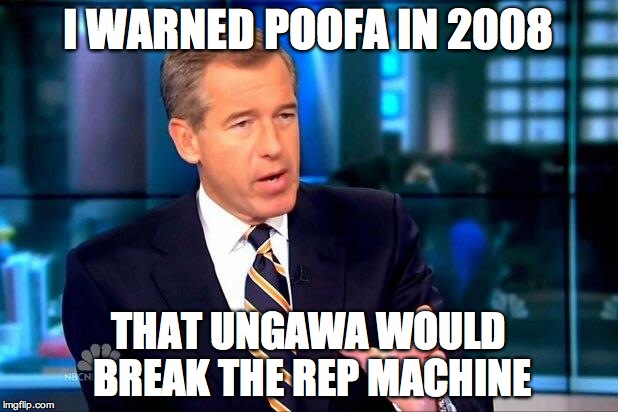 Brian Williams Was There 2 | I WARNED POOFA IN 2008 THAT UNGAWA WOULD BREAK THE REP MACHINE | image tagged in memes,brian williams was there 2 | made w/ Imgflip meme maker