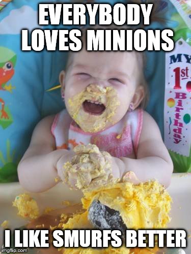 EVERYBODY LOVES MINIONS I LIKE SMURFS BETTER | image tagged in minions,minions dafuq | made w/ Imgflip meme maker